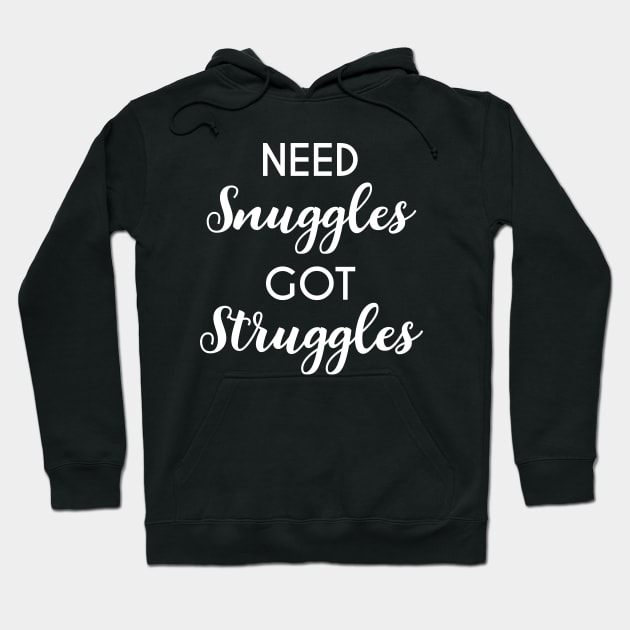 Need Snuggles, Got Struggles Funny Cuddling Hoodie by alltheprints